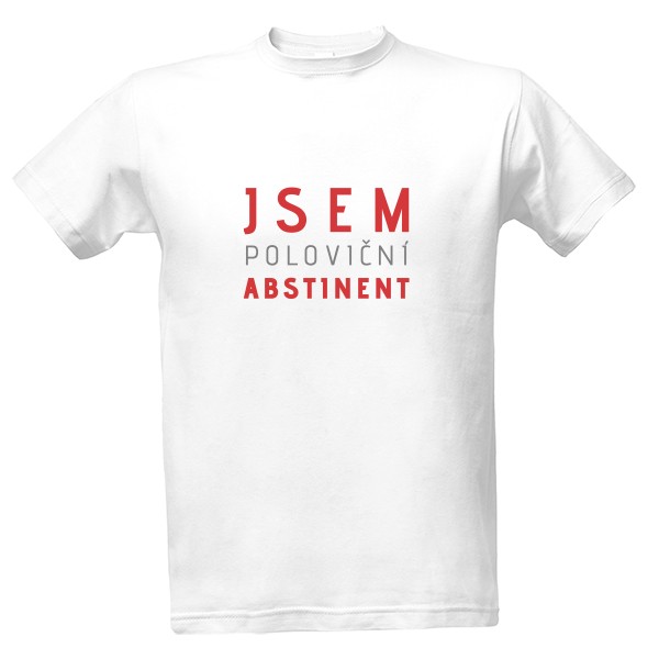 Tričko s potiskem JSEM poloviční ABSTINENT